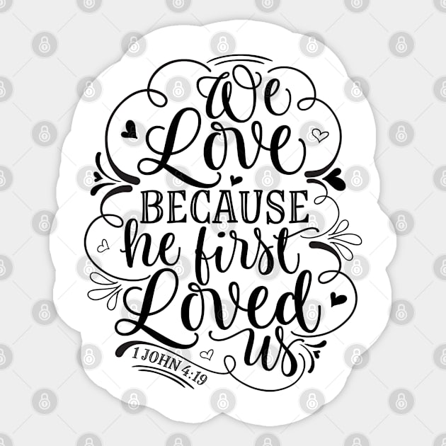 We love because he first loved us Sticker by bloomnc